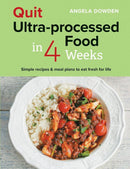 Quit Ultra-processed Food in 4 Weeks: Simple recipes & meal plans to eat fresh for life (Paperback)