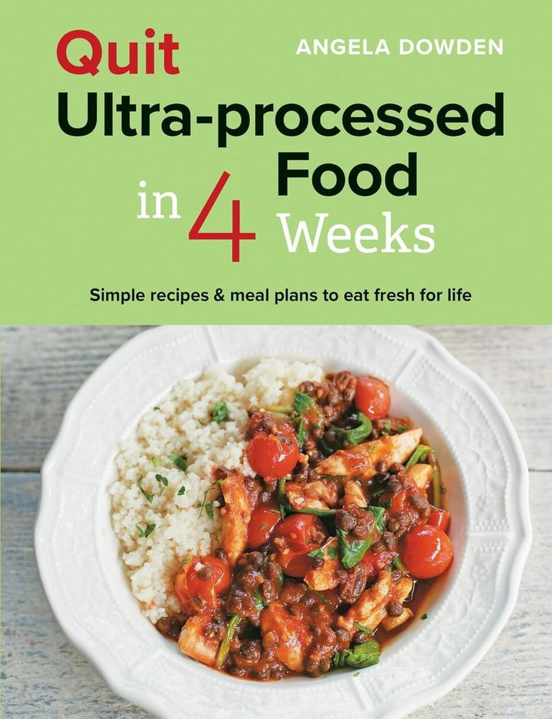 Quit Ultra-processed Food in 4 Weeks: Simple recipes & meal plans to eat fresh for life (Paperback)