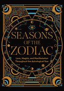 Seasons of the Zodiac: Love, Magick, and Manifestation Throughout the Astrological Year (Hardcover)