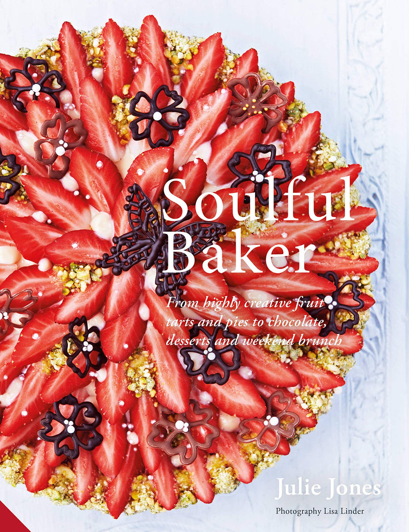 Soulful Baker: From highly creative fruit tarts and pies to chocolate, desserts and weekend brunch (Hardcover)