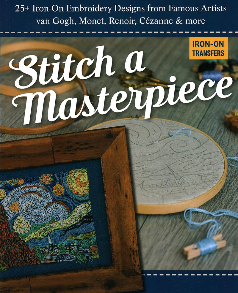 Stitch a Masterpiece: 25+ iron-on embroidery designs from famous artists van Gogh, Monet, Renoir, Cézanne & more (Paperback)