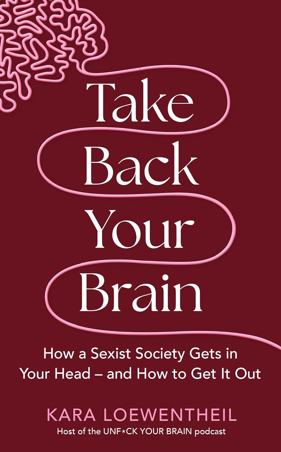 Take Back Your Brain: How a Sexist Society Gets in Your Head – and How to Get It Out (Hardcover) - Bee's Emporium