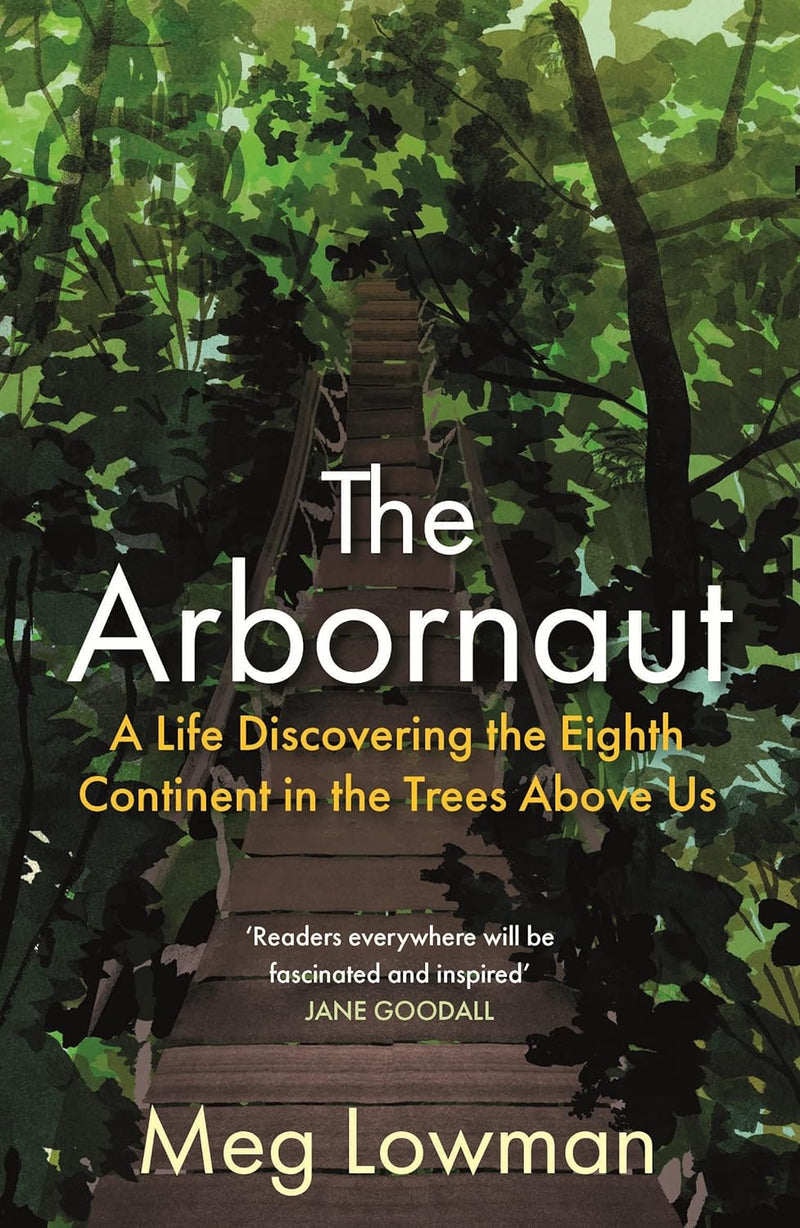 The Arbornaut: A Life Discovering the Eighth Continent in the Trees Above Us (Paperback)