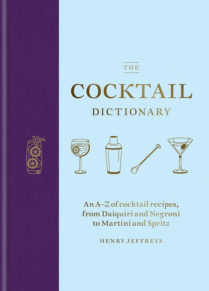 The Cocktail Dictionary: An A–Z of cocktail recipes, from Daiquiri and Negroni to Martini and Spritz (Hardcover)