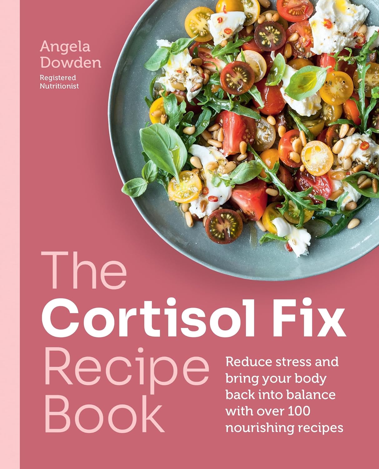 The Cortisol Fix Recipe Book: Reduce stress and bring your body back into balance with over 100 nourishing recipes (Paperback) - Bee's Emporium
