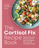 The Cortisol Fix Recipe Book: Reduce stress and bring your body back into balance with over 100 nourishing recipes (Paperback)