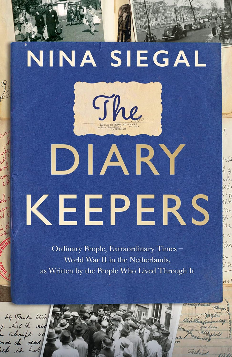 The Diary Keepers: Ordinary People, Extraordinary Times – World War II in the Netherlands, as Written by the People Who Lived Through It (Hardcover)