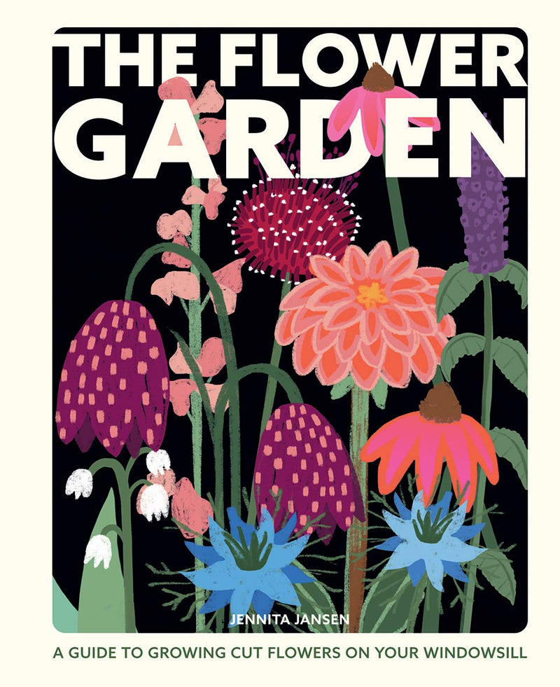 The Flower Garden: A Guide to Growing Cut Flowers on Your Windowsill (Hardcover)