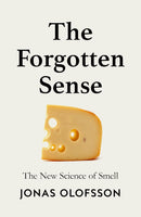 The Forgotten Sense: The New Science of Smell by Jonas Olofsson (Hardcover)