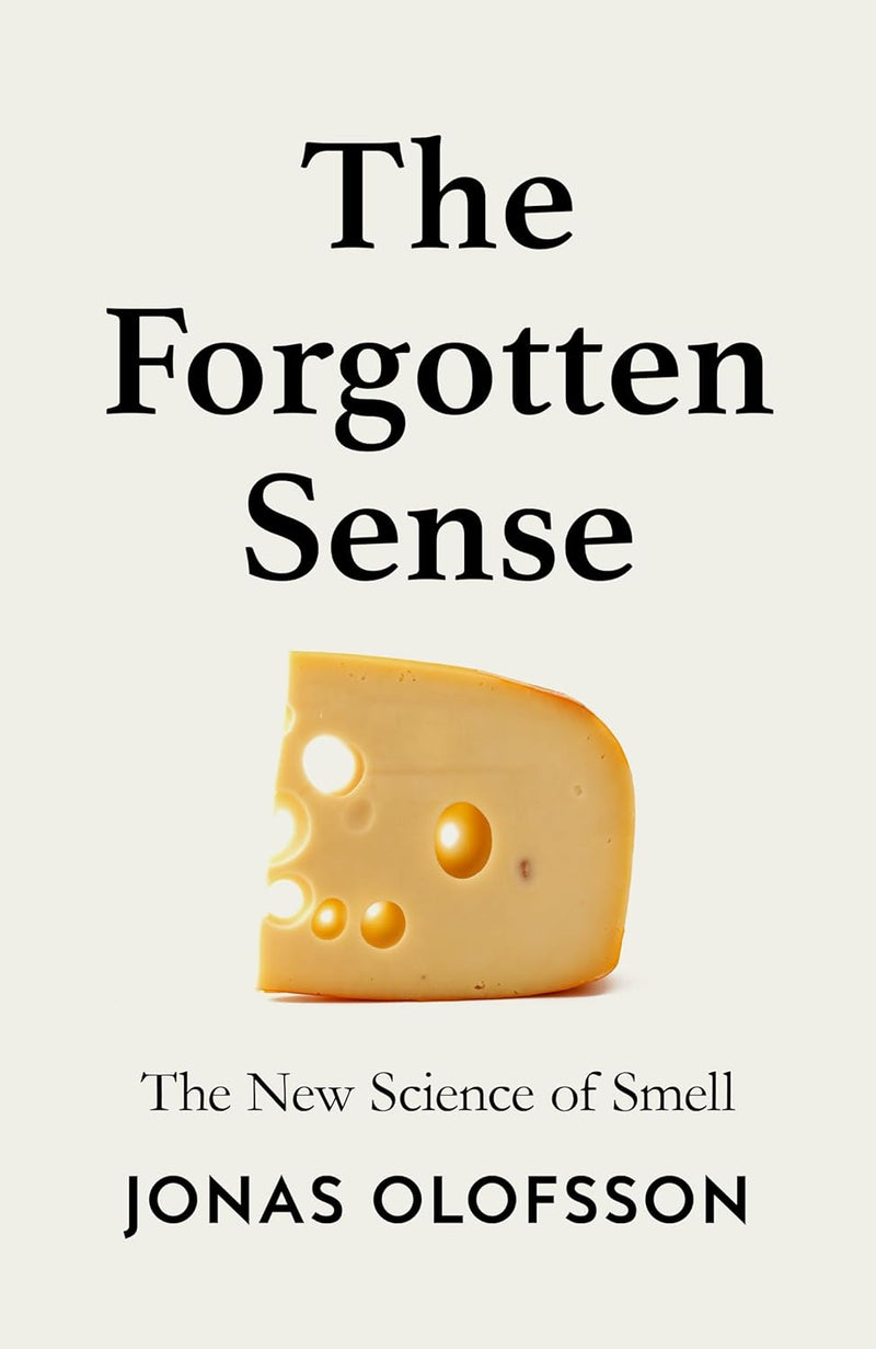 The Forgotten Sense: The New Science of Smell by Jonas Olofsson (Hardcover)