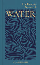 The Healing Nature of Water by Charlie Ryrie (Hardcover) - Bee's Emporium