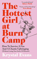 The Hottest Girl at Burn Camp: How to Survive a Fire and A Chaotic Upbringing by Krystal Evans (Hardcover) - Bee's Emporium