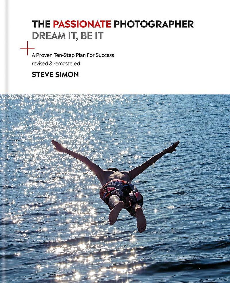 The Passionate Photographer: Dream It, Be It by Steve Simon (Hardcover)