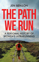 The Path We Run: A personal history of women's ultrarunning (Hardcover)
