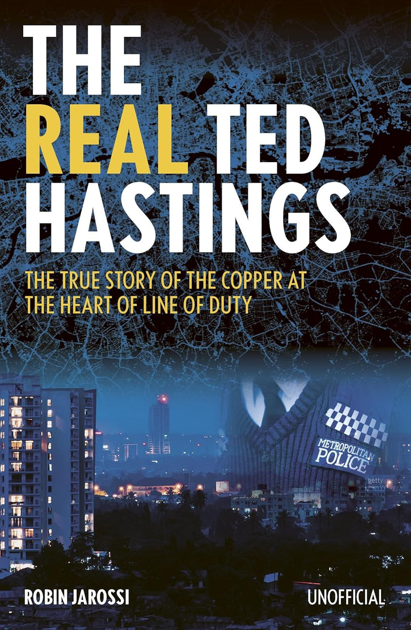 The Real Ted Hastings: The True Story of the Copper at the Heart of Line of Duty (Paperback)