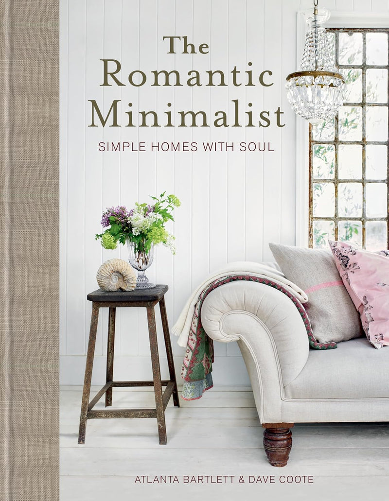 The Romantic Minimalist: Simple Homes with Soul by Atlanta Bartlett (Hardcover)