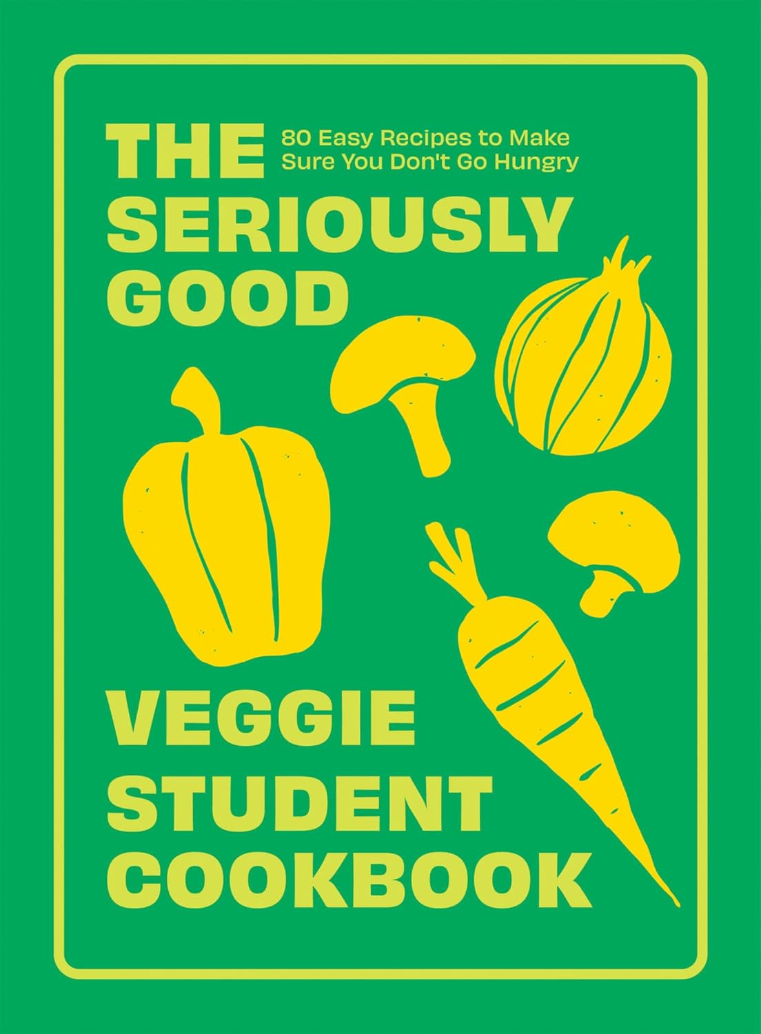 The Seriously Good Veggie Student Cookbook: 80 Easy Recipes (Flexibound)