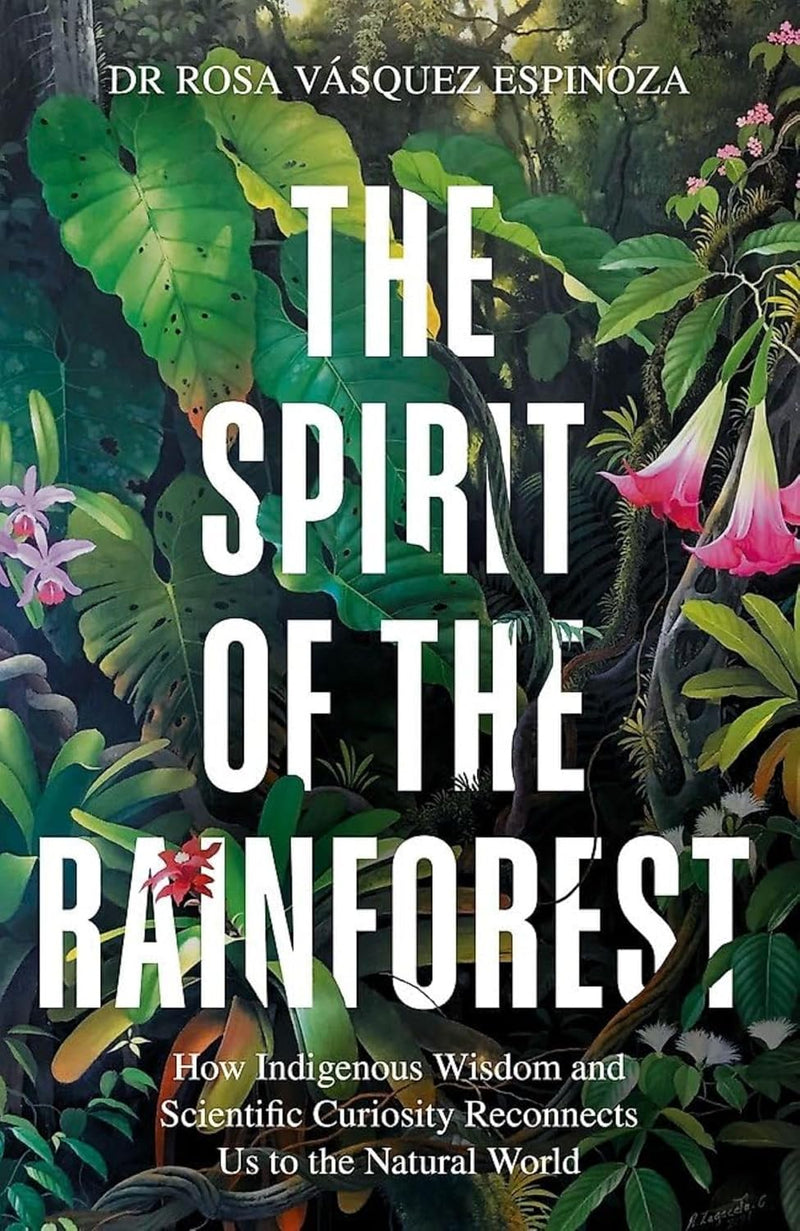 The Spirit of the Rainforest by Dr Rosa Vasquez Espinoza (Hardcover)