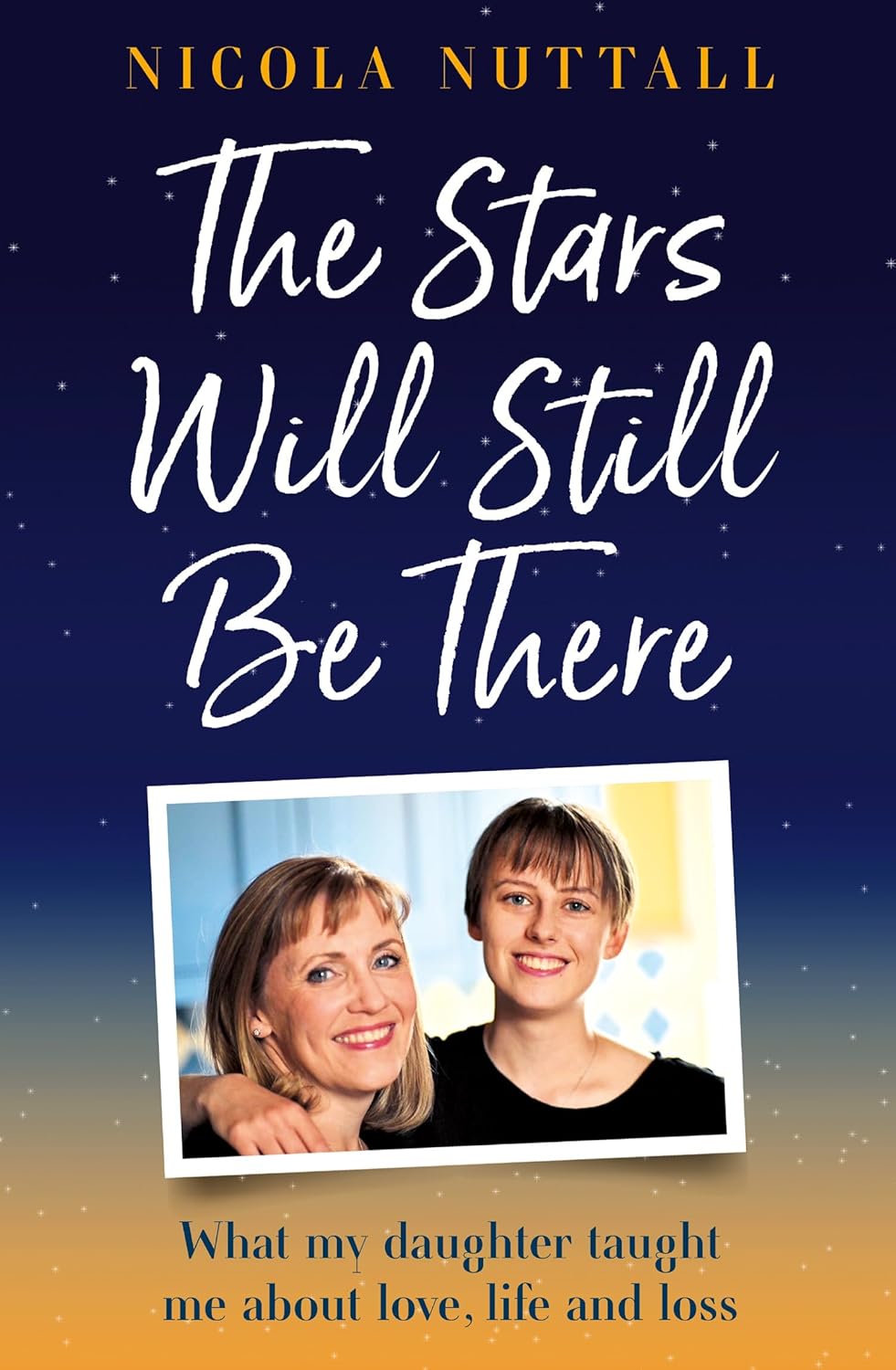 The Stars Will Still Be There: What losing my daughter taught me about life, love and hope – a memoir (Hardcover) - Bee's Emporium