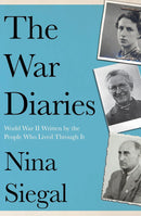The War Diaries: World War II Written by the People Who Lived by Nina Siegal (Paperback)