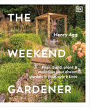The Weekend Gardener: Plan Build, Plant & Maintain Your Dream Garden by Henry Agg (Hardcover) - Bee's Emporium