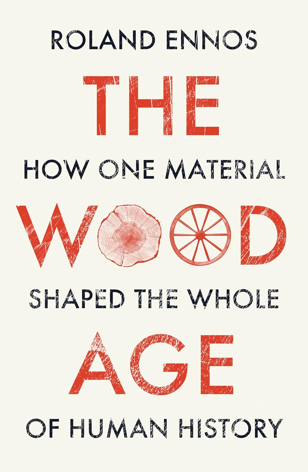 The Wood Age: How one material shaped the whole of human history (Hardcover)