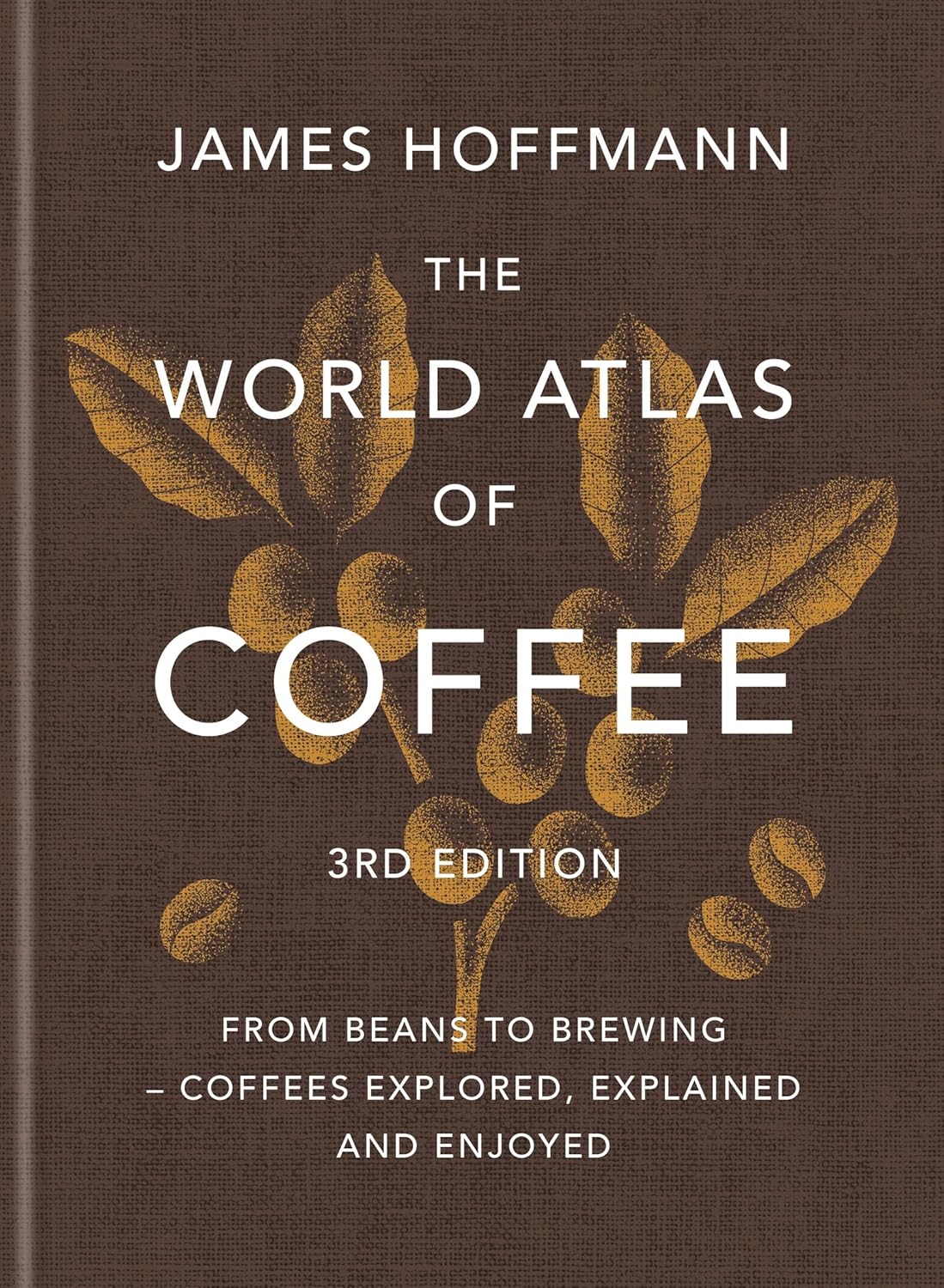 The World Atlas of Coffee 3rd edition by James Hoffmann (Hardcover)