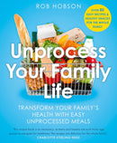 Unprocess Your Family Life: Transform your family's health with easy unprocessed meals (Paperback)