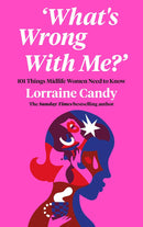 ‘What’s Wrong With Me?’: 101 Things Midlife Women Need to Know by Lorraine Candy