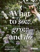 What to Sow, Grow and Do: A seasonal garden guide (Hardcover)