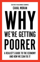 Why We’re Getting Poorer: A Realist's Guide to the Economy by Cahal Moran (Hardcover)