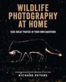 Wildlife Photography at Home: Take Great Photos in Your Own Backyard (Paperback)