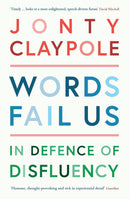Words Fail Us: In Defence of Disfluency by Jonty Claypole (Paperback)