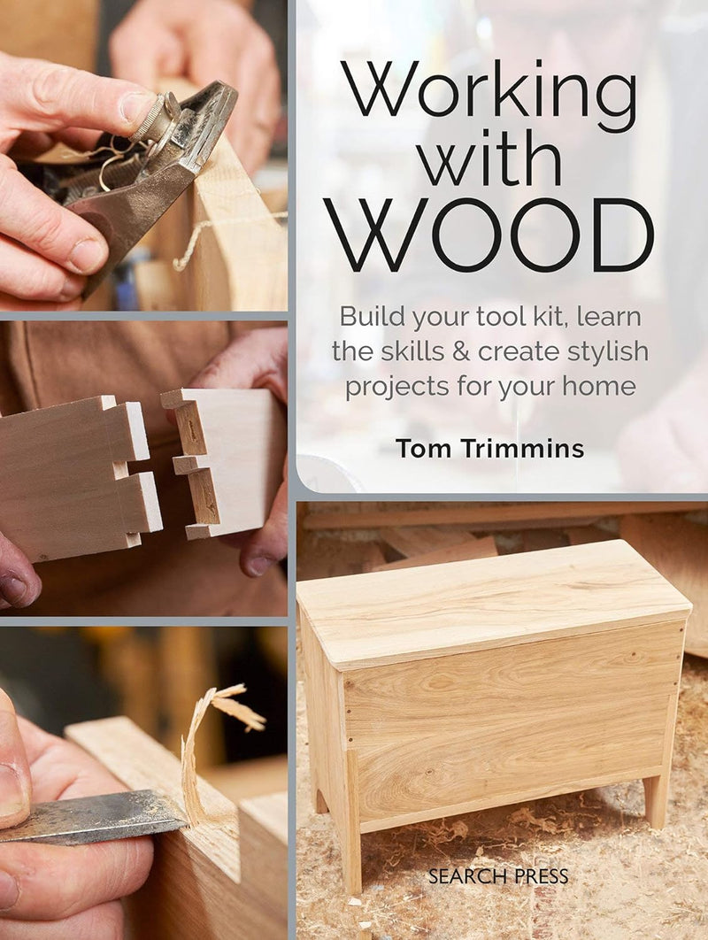 Working with Wood: Build your toolkit, learn the skills and create stylish objects for your home (Paperback)