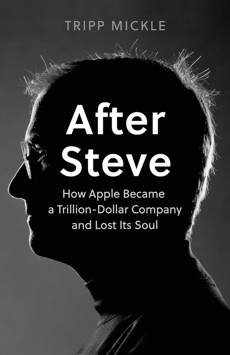 After Steve: How Apple became a Trillion-Dollar Company and Lost Its Soul (Hardcover)
