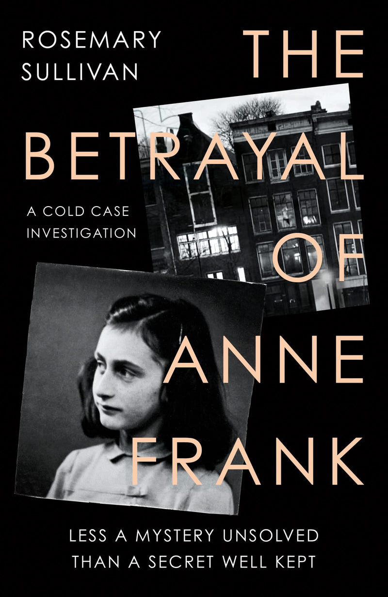 The Betrayal of Anne Frank: Less a Mystery Unsolved Than a Secret Well Kept (Hardcover)