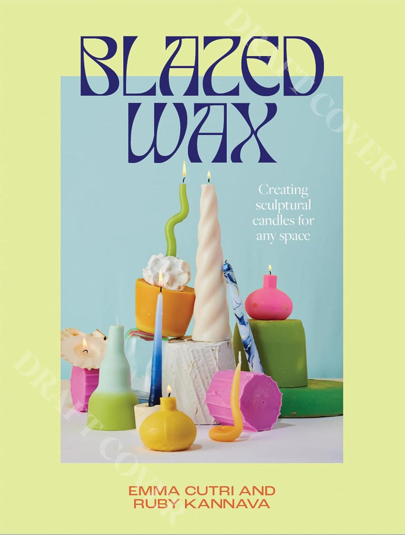 Blazed Wax: Creating Sculptural Candles For Any Space (Paperback)