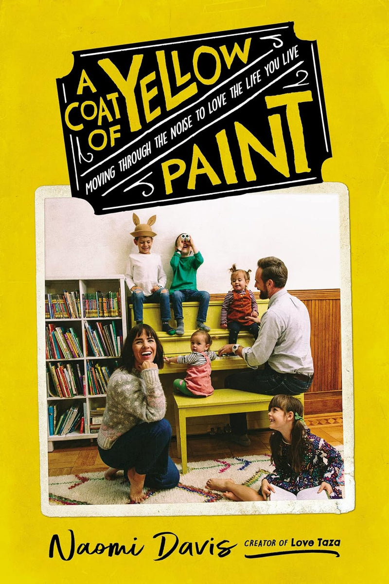Coat of Yellow Paint: Ignore the Noise and Love Your Life: Moving Through the Noise to Love the Life You Live (Hardcover)