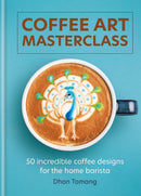 Coffee Art Masterclass: 50 incredible coffee designs for the home barista (Hardcover)