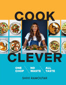 Cook Clever: One Chop, No Waste, All Taste by Shivi Ramoutar (Hardcover)