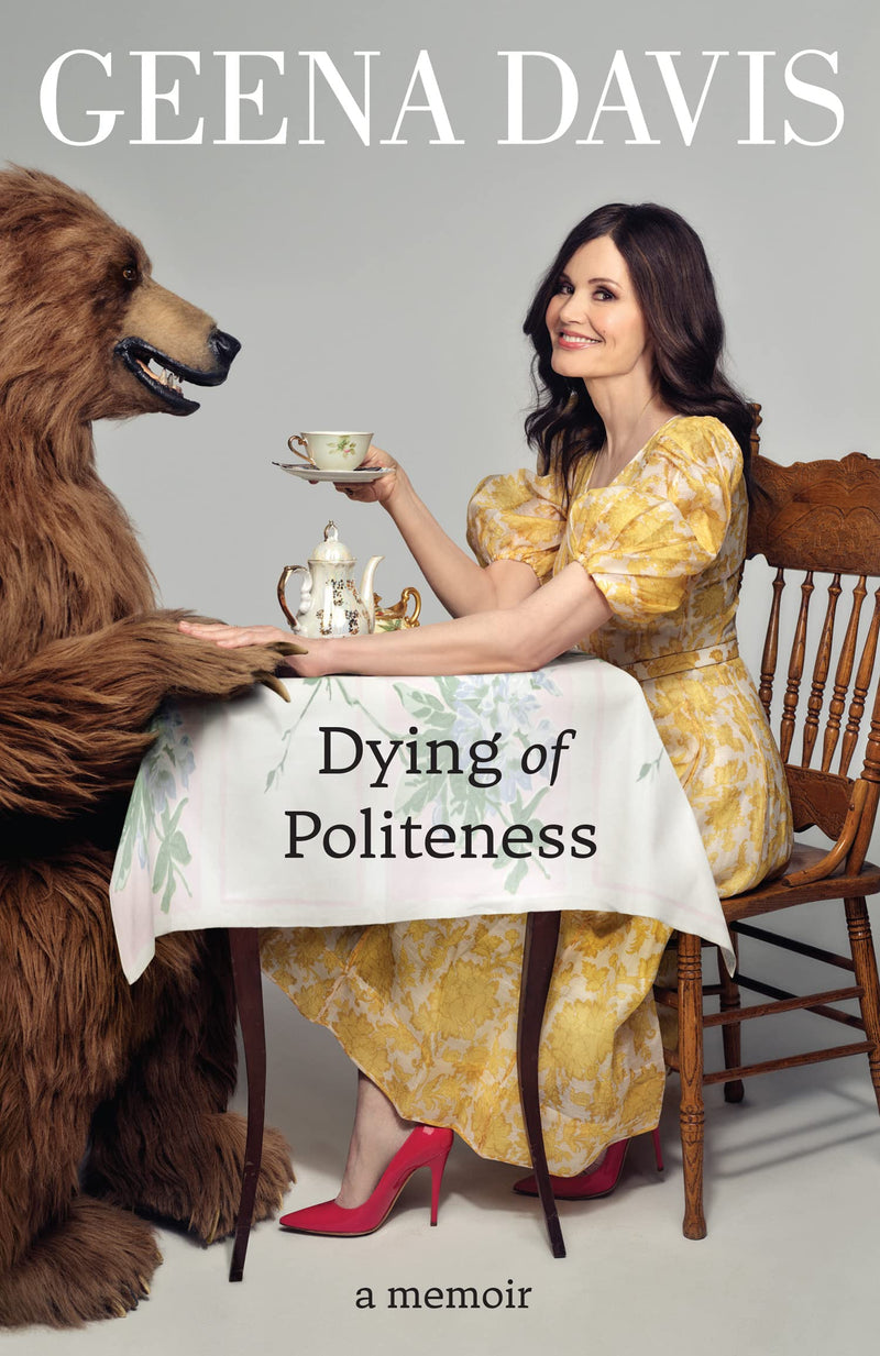 Dying of Politeness: A Memoir by Geena Davis (Hardcover)