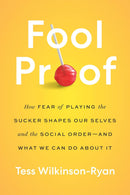 Fool Proof: How Fear of Playing the Sucker Shapes Our Selves and the Social Order―and What We Can Do About It (Hardcover)