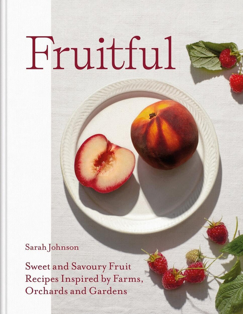 Fruitful: Sweet and Savoury Fruit Recipes Inspired by Farms, Orchards and Gardens (Hardcover)