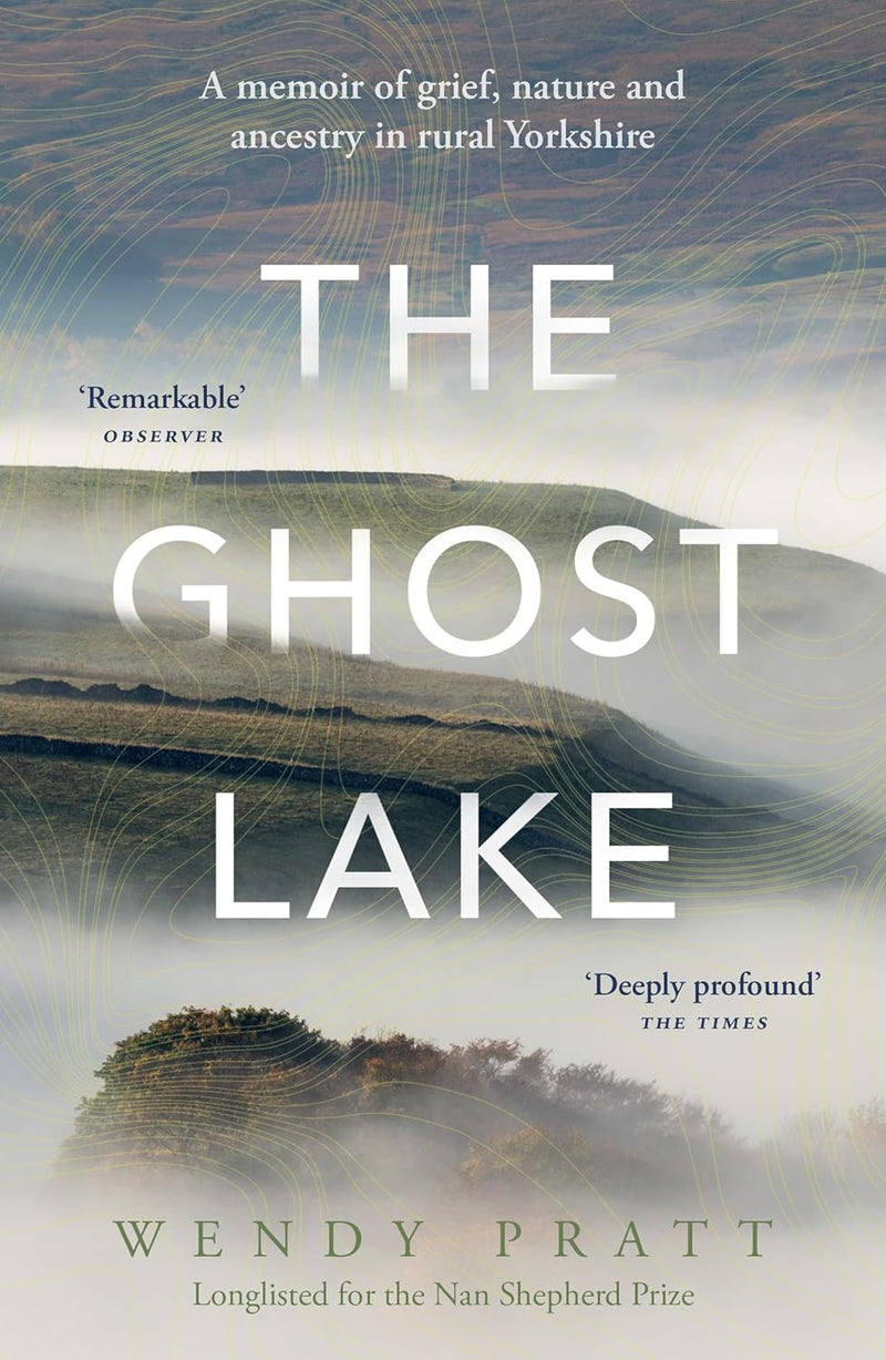 The Ghost Lake: A memoir of grief, nature and ancestry in rural Yorkshire (Paperback)