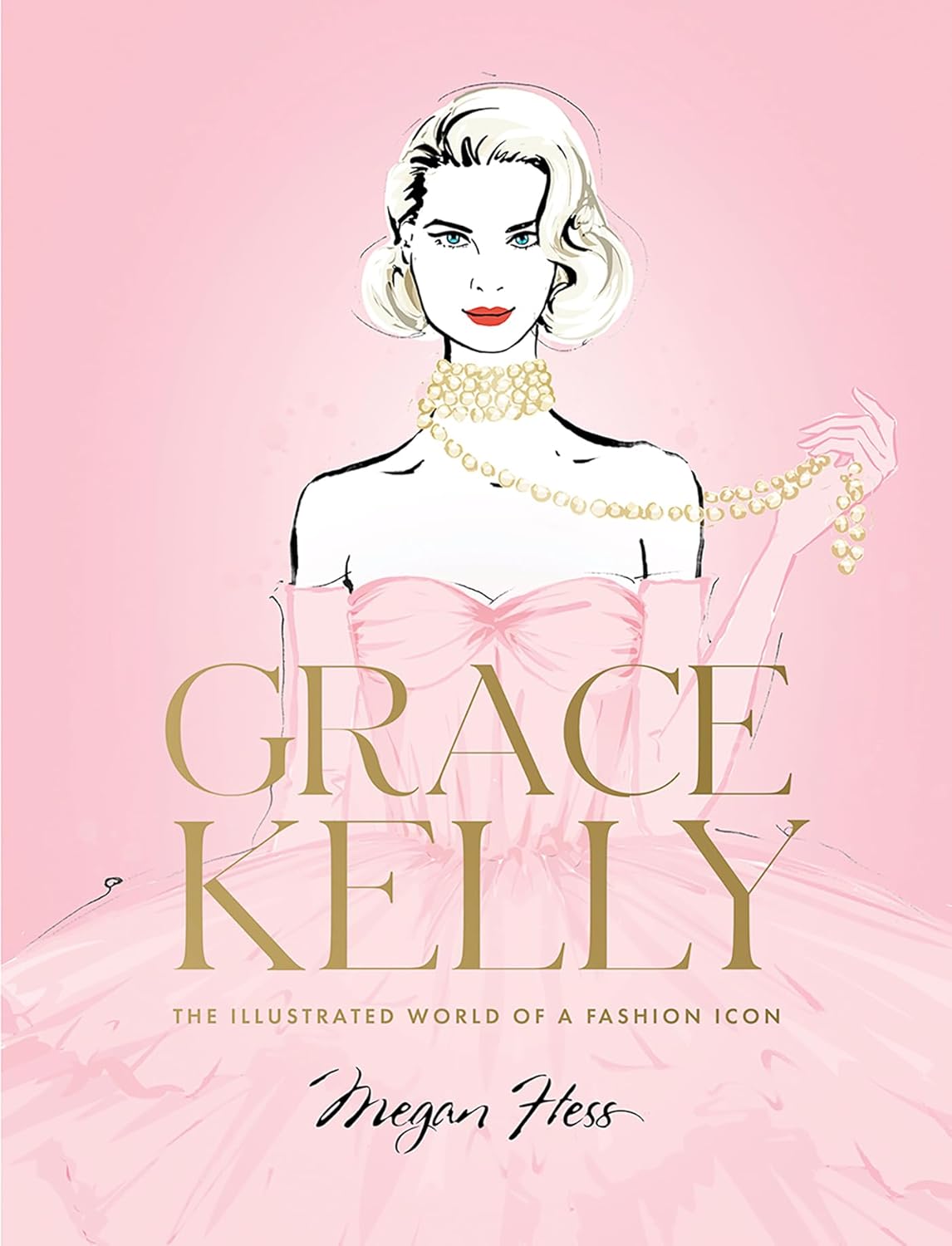 Grace Kelly: The Illustrated World of a Fashion Icon by Megan Hess (Hardcover) - Bee's Emporium