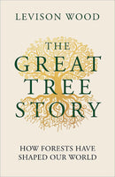 The Great Tree Story: How Forests Have Shaped Our World (Paperback)
