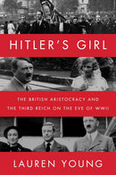 Hitler’s Girl: The British Aristocracy and the Third Reich on the Eve of WWII (Hardcover)