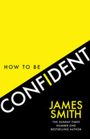 How to Be Confident by James Smith (Hardcover)