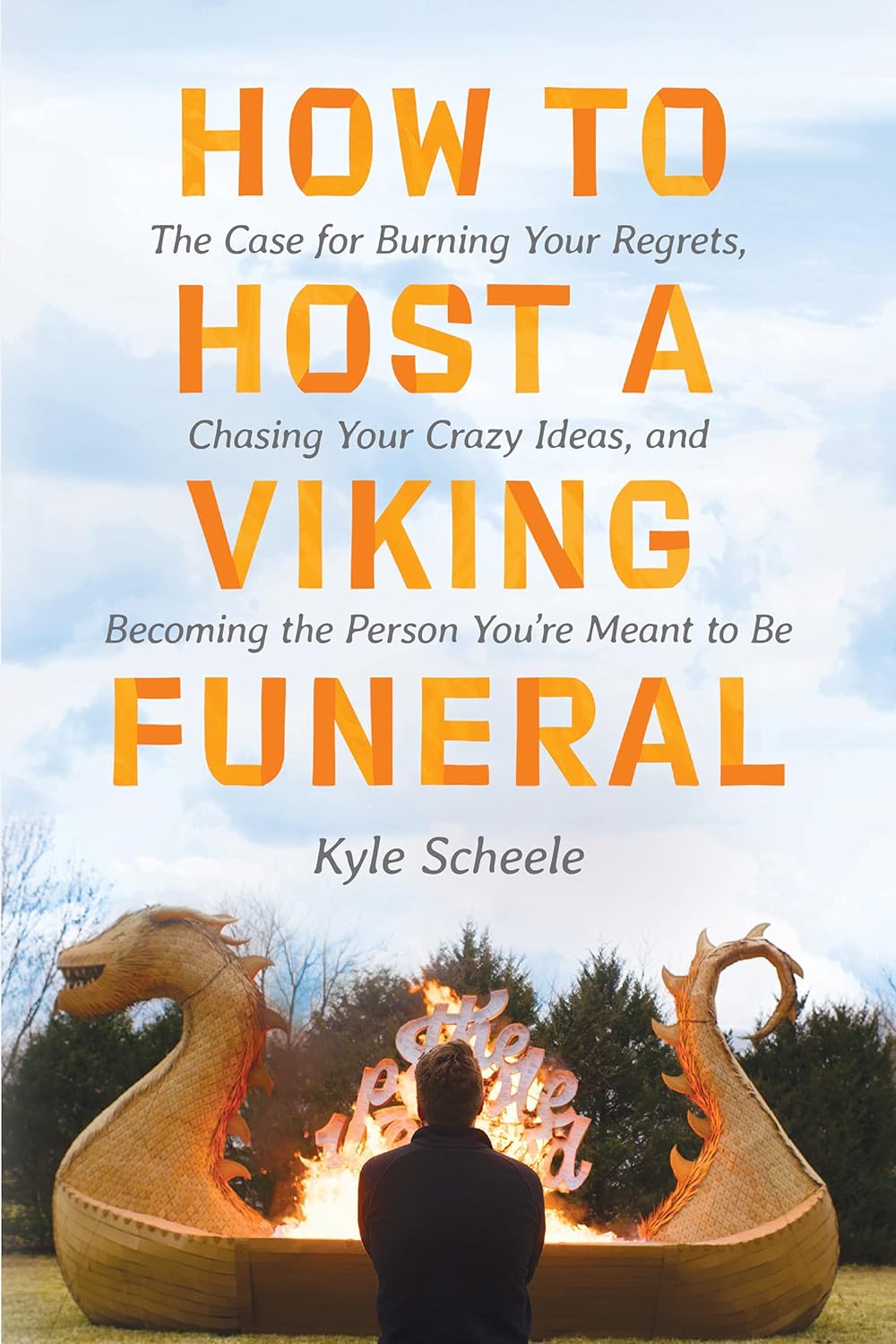 How to Host a Viking Funeral: The Case for Burning Your Regrets, Chasing Your Crazy Ideas, and Becoming the Person You're Meant to Be (Hardcover)