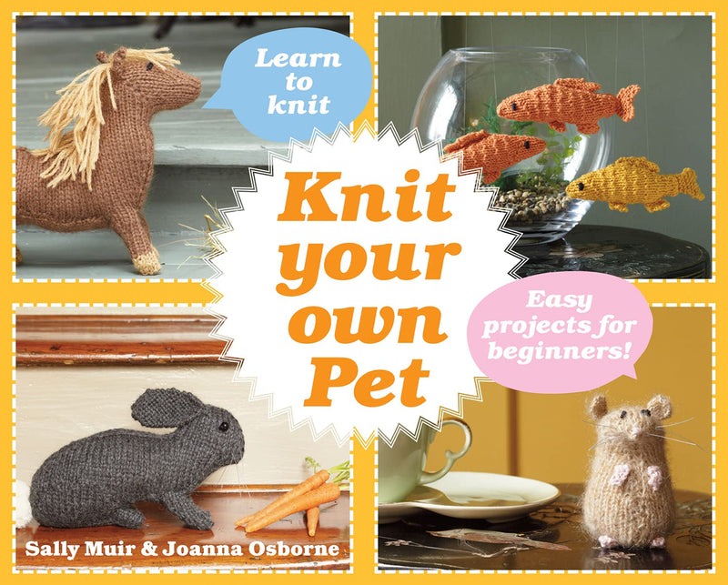Knit Your Own Pet: Easy projects for beginners (Hardcover)